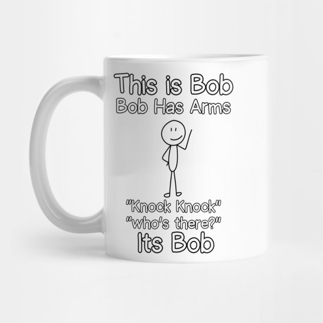 This is Bob Bob Has Arms Knock Knock Who Is It Its Bob by IJMI